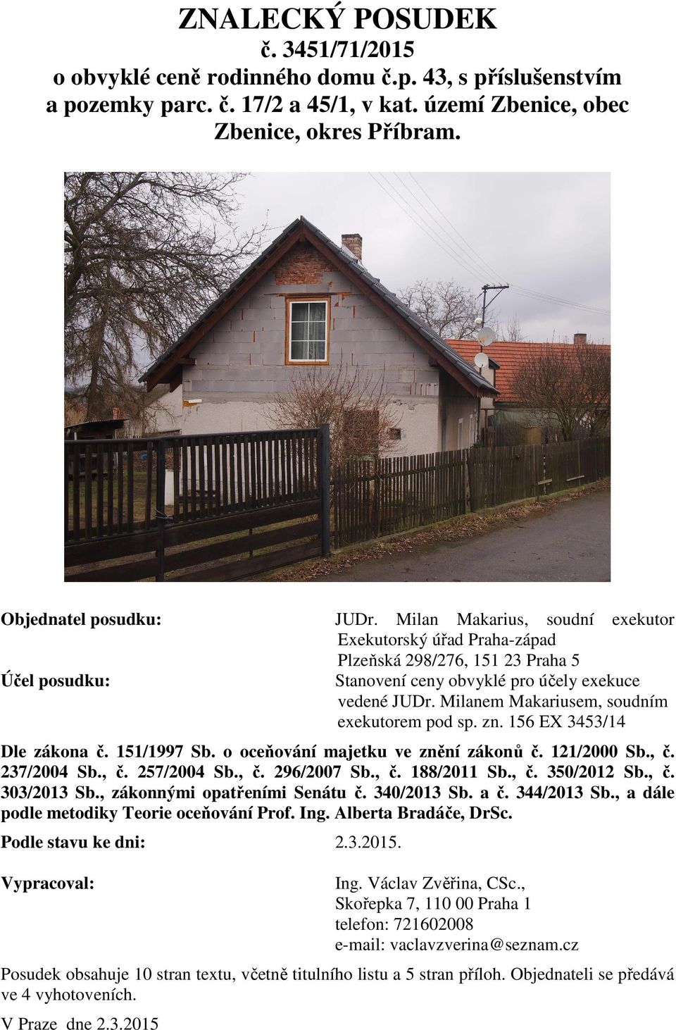 Milanem Makariusem, soudním exekutorem pod sp. zn. 156 EX 3453/14 Dle zákona č. 151/1997 Sb. o oceňování majetku ve znění zákonů č. 121/2000 Sb., č. 237/2004 Sb., č. 257/2004 Sb., č. 296/2007 Sb., č. 188/2011 Sb.