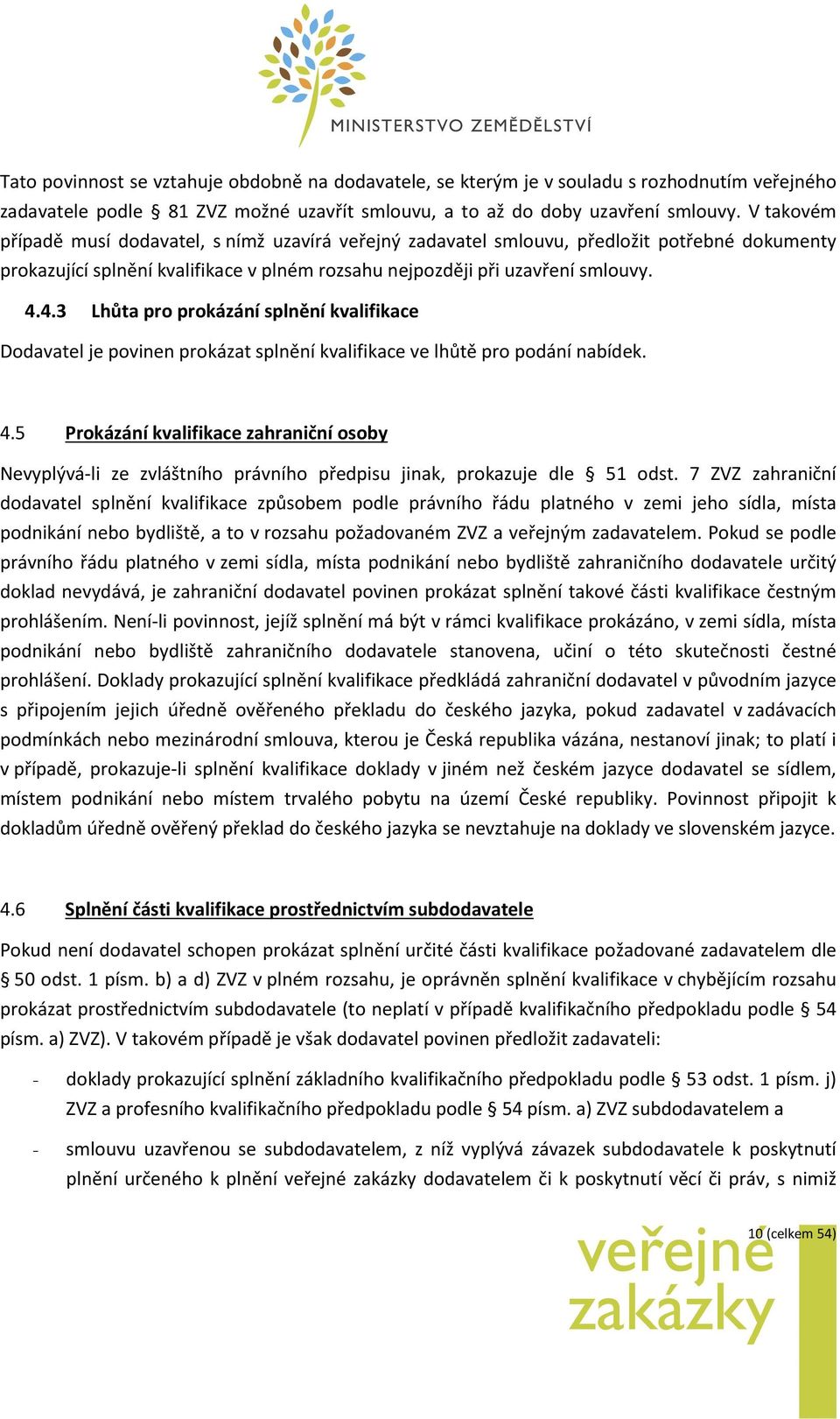 4.3 Lhůta pr prkázání splnění kvalifikace Ddavatel je pvinen prkázat splnění kvalifikace ve lhůtě pr pdání nabídek. 4.