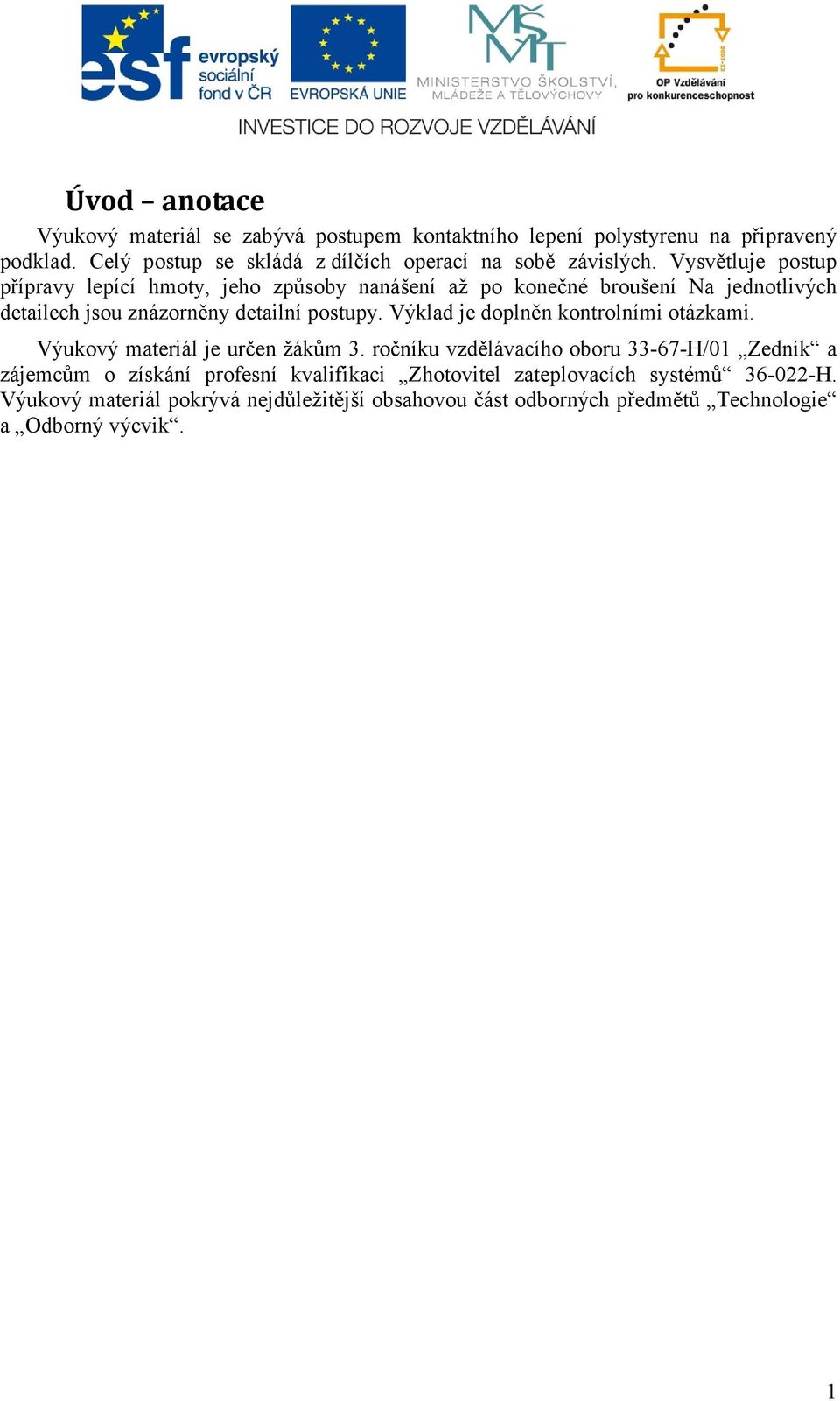 Vysvětluje postup přípravy lepící hmoty, jeho způsoby nanášení až po konečné broušení Na jednotlivých detailech jsou znázorněny detailní postupy.