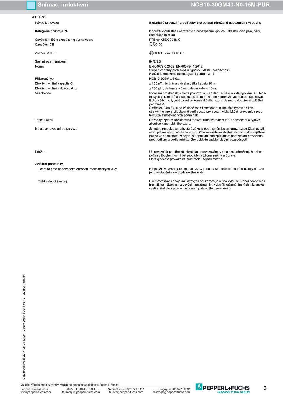 Směrnice 94/9 EU a na základě toho i osvědčení o zkoušce typového konstrukčního vzoru všeobecně platí pouze pro použití elektrických provozních prostředů za atmosférických podmínek.