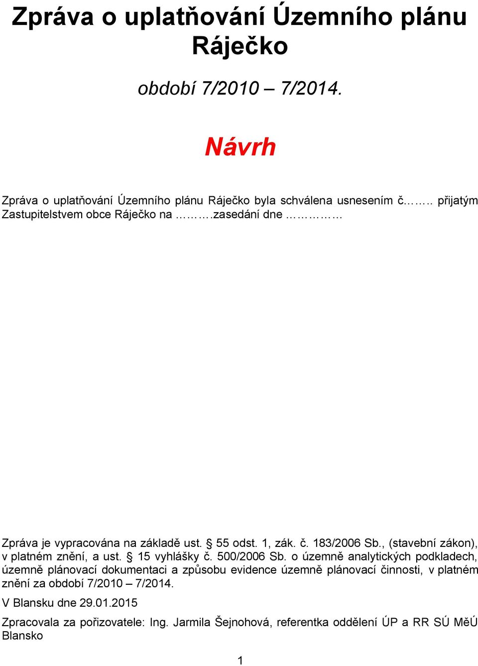 , (stavební zákon), v platném znění, a ust. 15 vyhlášky č. 500/2006 Sb.