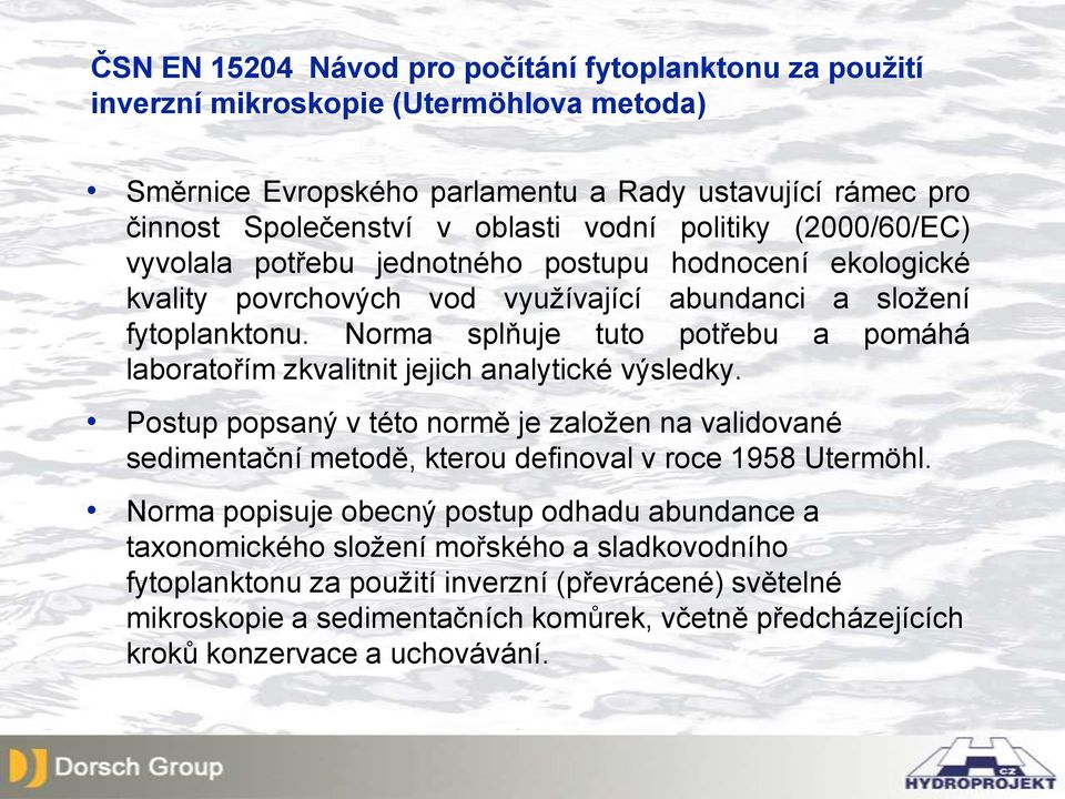 Norma splňuje tuto potřebu a pomáhá laboratořím zkvalitnit jejich analytické výsledky.