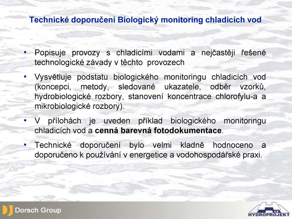 hydrobiologické rozbory, stanovení koncentrace chlorofylu-a a mikrobiologické rozbory).