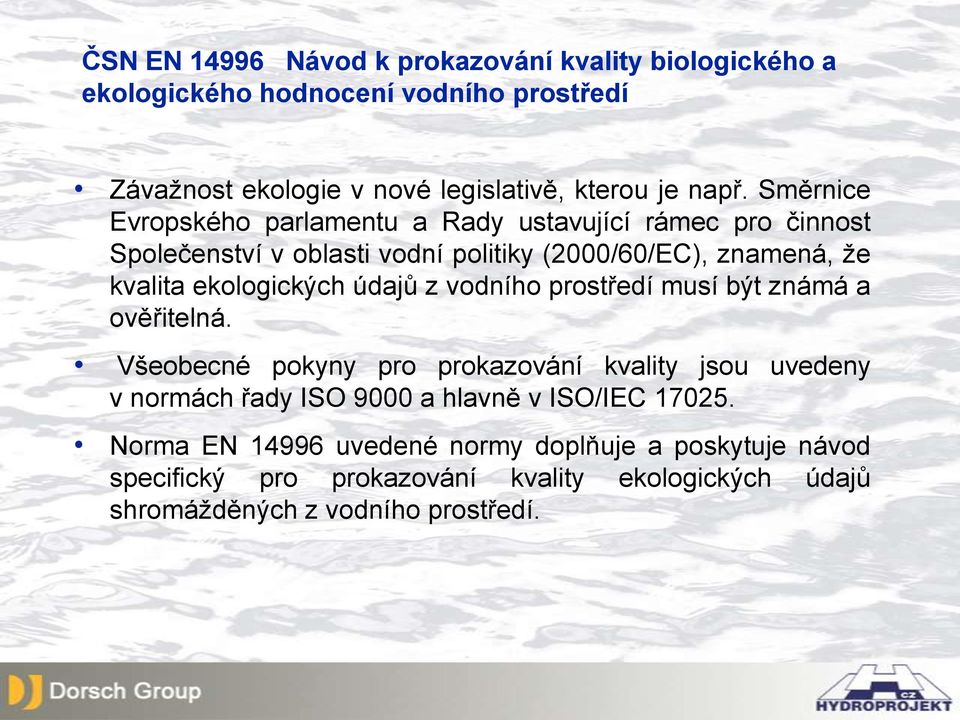 údajů z vodního prostředí musí být známá a ověřitelná.