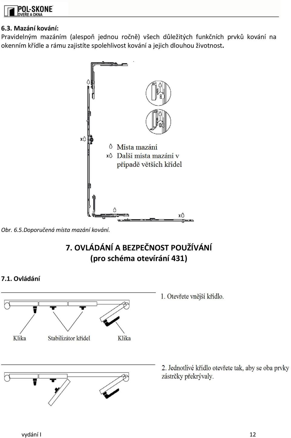 spolehlivost kování a jejich dlouhou životnost. Obr. 6.5.