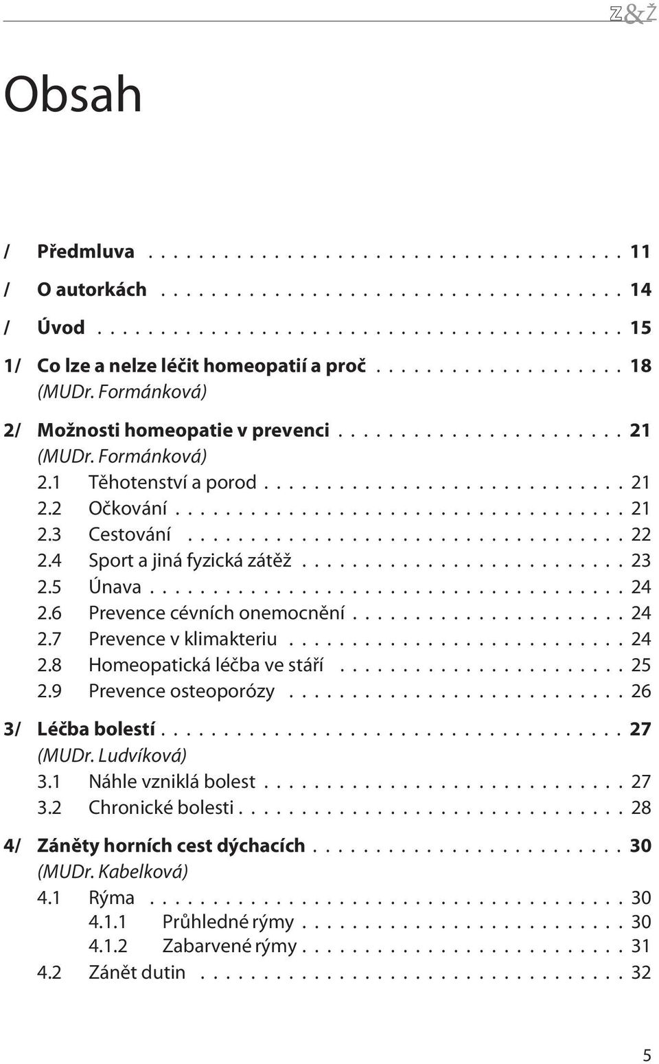 ..24 2.8 Homeopatická léèba ve stáøí...25 2.9 Prevence osteoporózy...26 3/ Léèba bolestí...27 (MUDr. Ludvíková) 3.1 Náhle vzniklá bolest...27 3.
