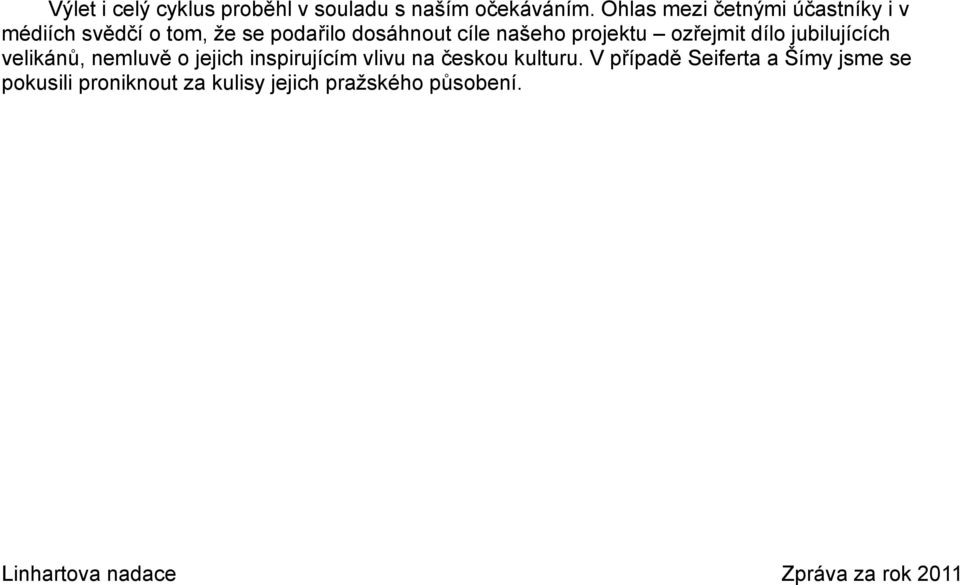 projektu ozřejmit dílo jubilujících velikánů, nemluvě o jejich inspirujícím vlivu na českou