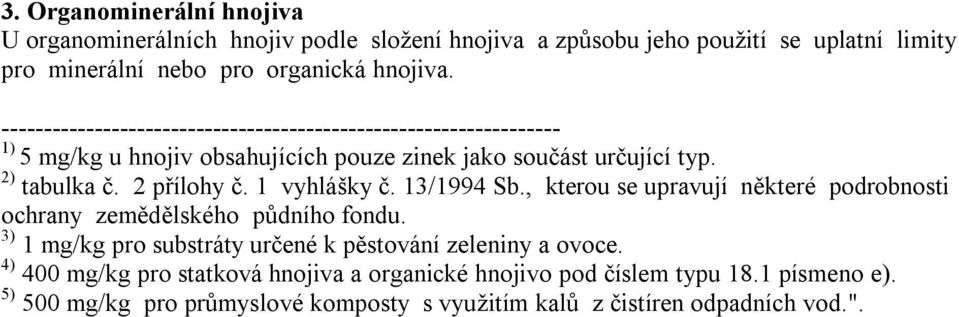 1 vyhlášky č. 13/1994 Sb., kterou se upravují některé podrobnosti ochrany zemědělského půdního fondu.