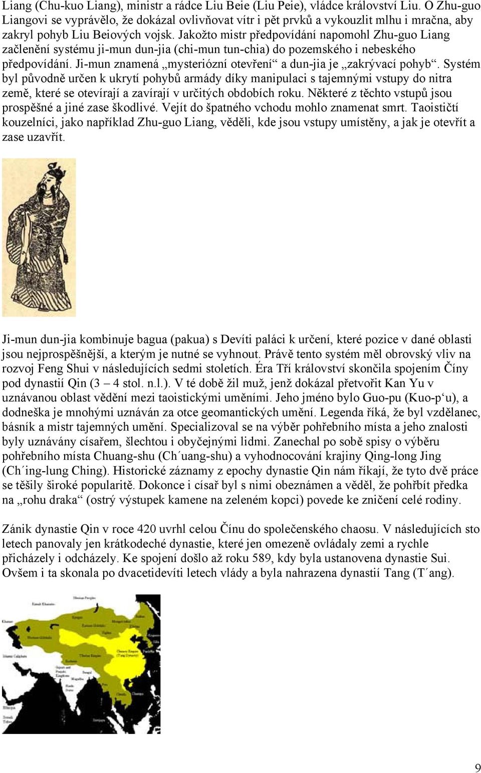 Jakožto mistr předpovídání napomohl Zhu-guo Liang začlenění systému ji-mun dun-jia (chi-mun tun-chia) do pozemského i nebeského předpovídání.
