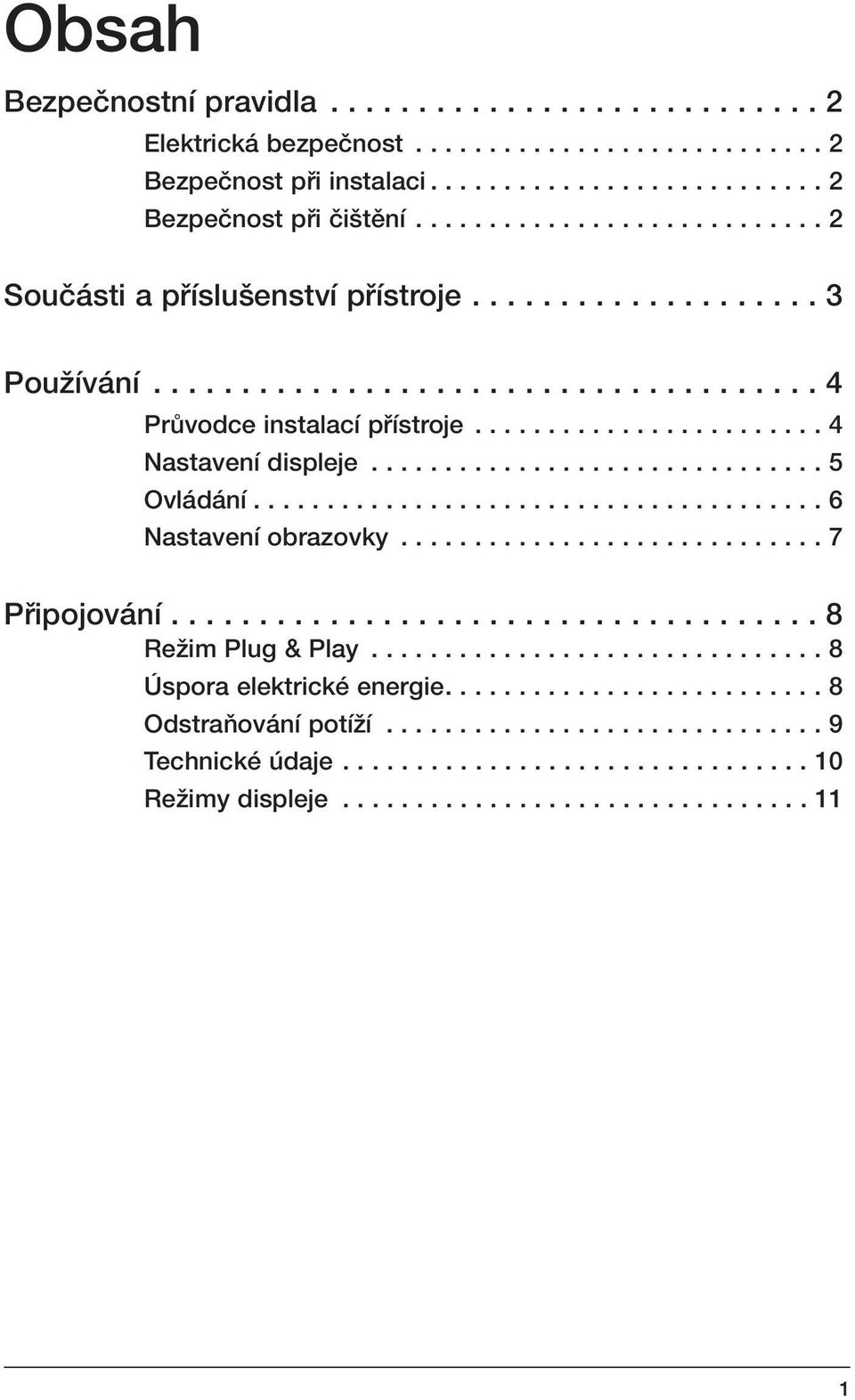 .............................. 5 Ovládání....................................... 6 Nastavení obrazovky............................. 7 Pfiipojování..................................... 8 ReÏim Plug & Play.