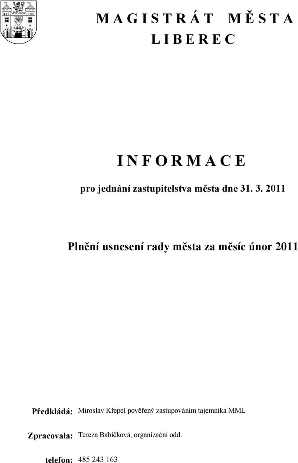 . 3. 2011 Plnění usnesení rady města za měsíc únor 2011 Předkládá: