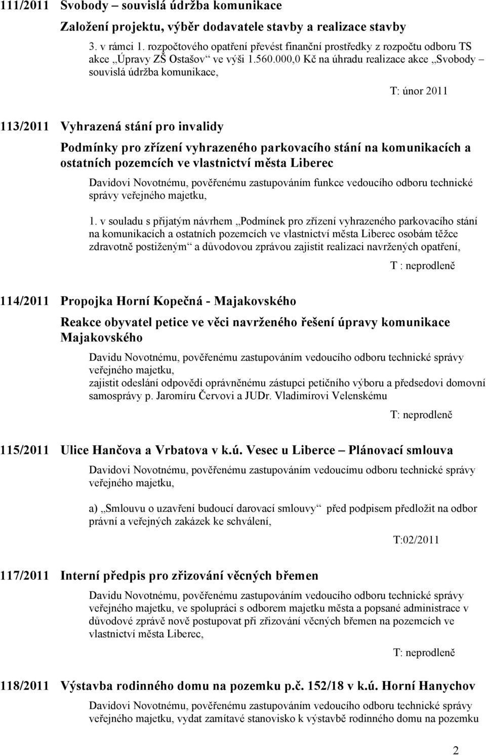 000,0 Kč na úhradu realizace akce Svobody souvislá údržba komunikace, 113/2011 Vyhrazená stání pro invalidy Podmínky pro zřízení vyhrazeného parkovacího stání na komunikacích a ostatních pozemcích ve