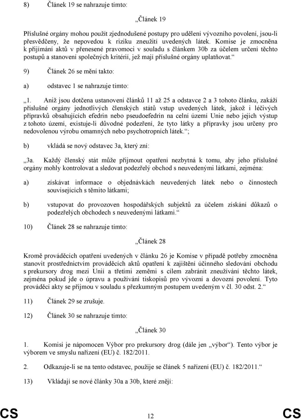 9) Článek 26 se mění takto: a) odstavec 1 se nahrazuje tímto: 1.