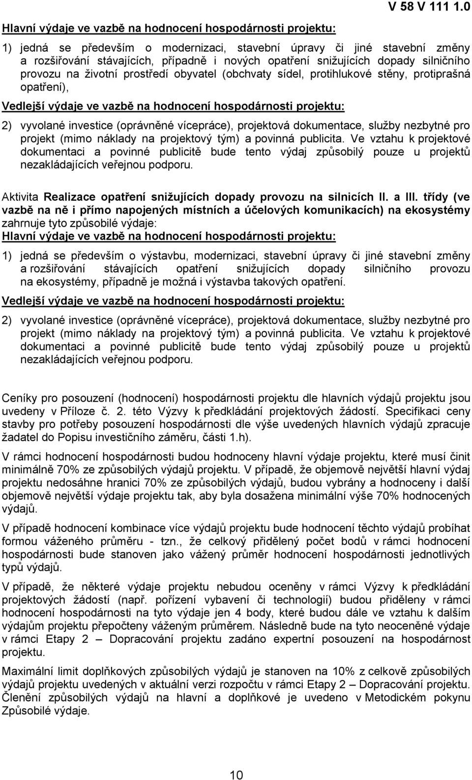 (obchvaty sídel, protihlukové stěny, protiprašná opatření), Vedlejší výdaje ve vazbě na hodnocení hospodárnosti projektu: 2) vyvolané investice (oprávněné vícepráce), projektová dokumentace, služby