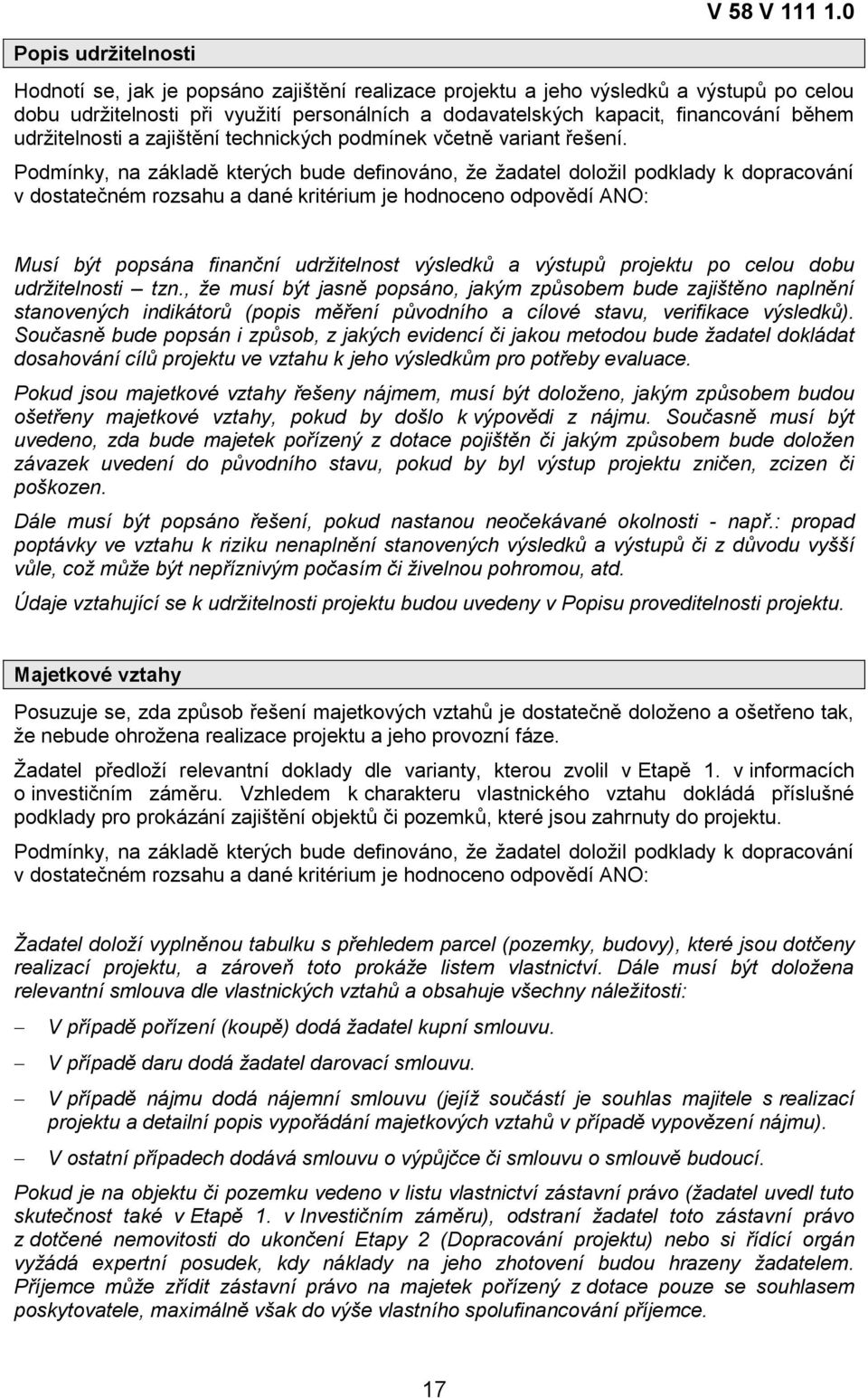 , že musí být jasně popsáno, jakým způsobem bude zajištěno naplnění stanovených indikátorů (popis měření původního a cílové stavu, verifikace výsledků).