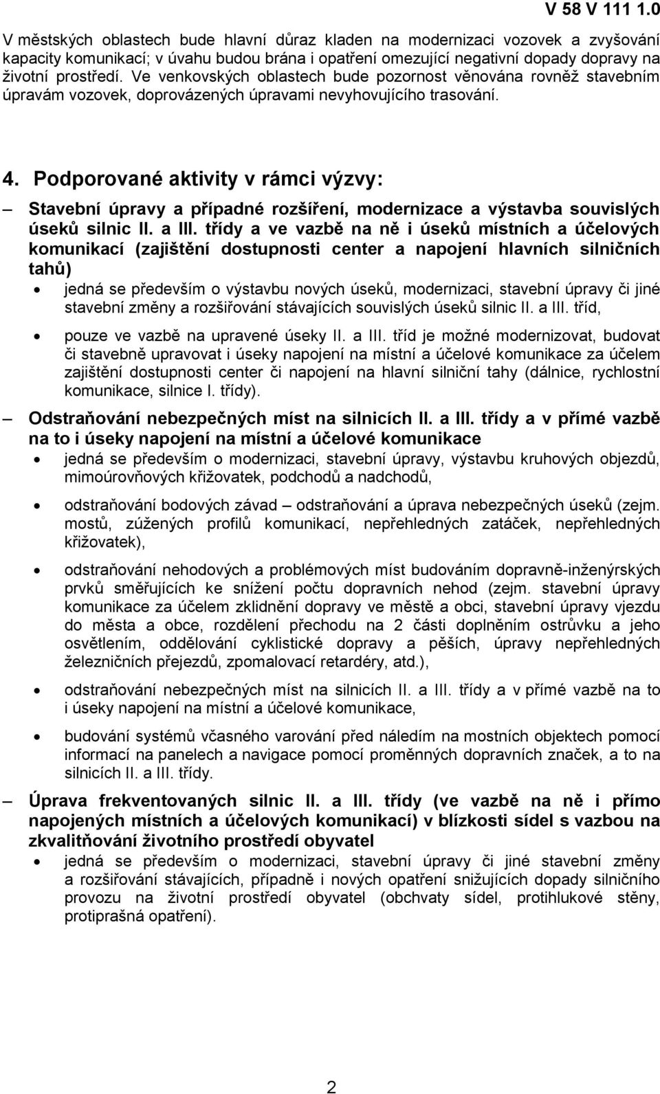 Podporované aktivity v rámci výzvy: Stavební úpravy a případné rozšíření, modernizace a výstavba souvislých úseků silnic II. a III.