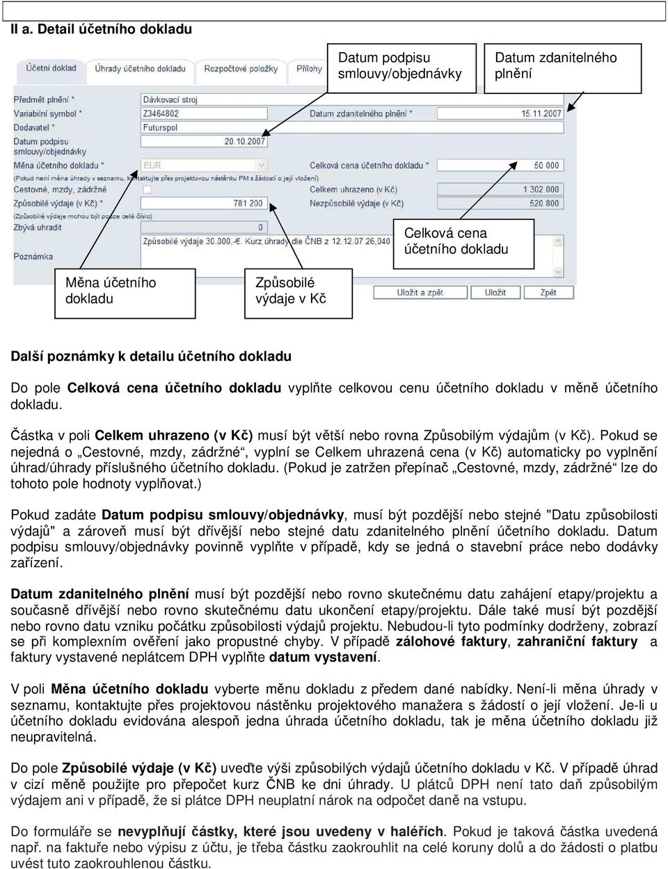 Pokud se nejedná o Cestovné, mzdy, zádržné, vyplní se Celkem uhrazená cena (v Kč) automaticky po vyplnění úhrad/úhrady příslušného účetního dokladu.