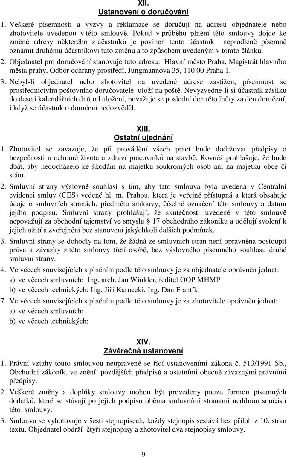 článku. 2. Objednatel pro doručování stanovuje tuto adresu: Hlavní město Praha, Magistrát hlavního města prahy, Odbor ochrany prostředí, Jungmannova 35