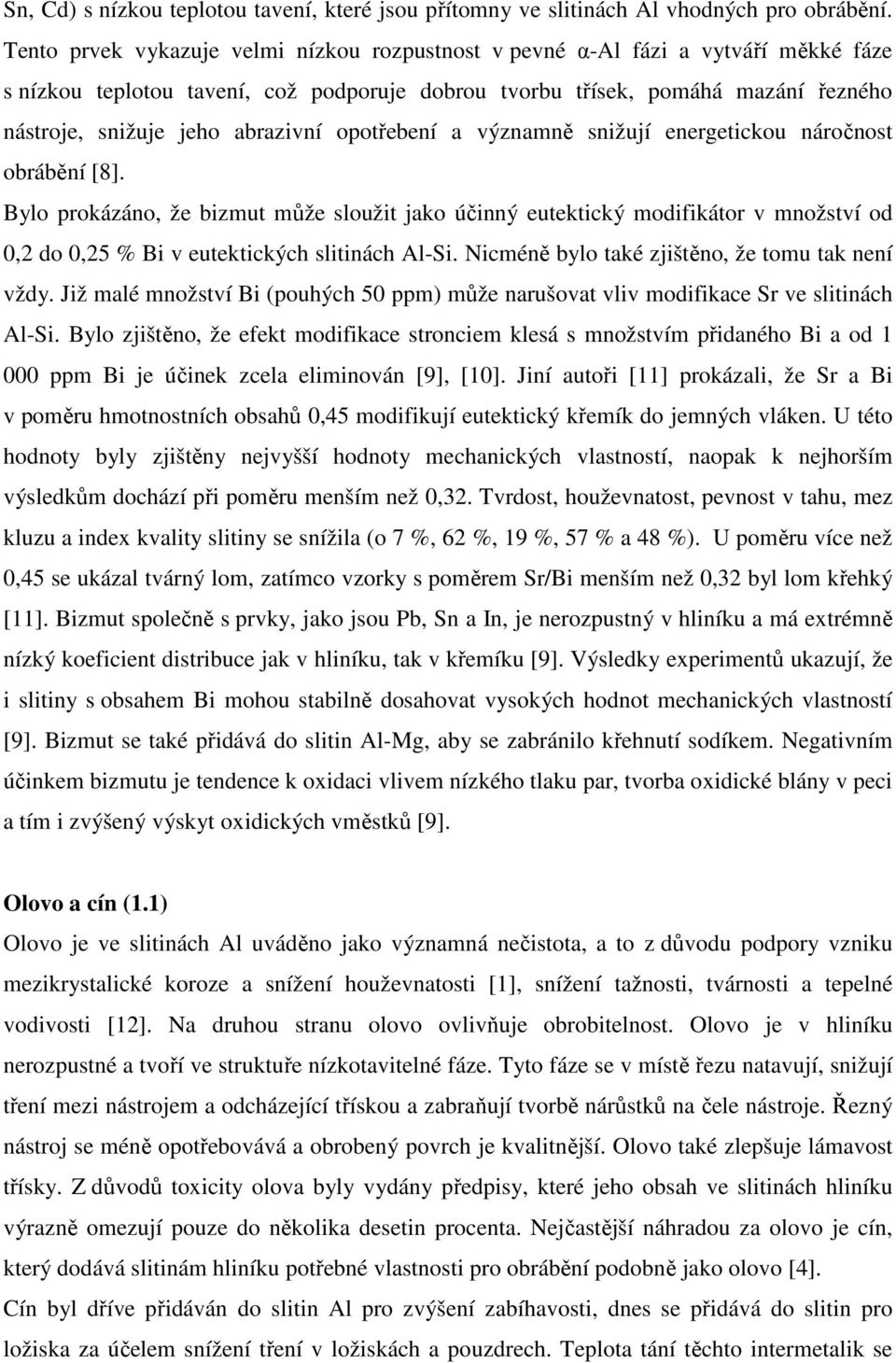 abrazivní opotřebení a významně snižují energetickou náročnost obrábění [8].