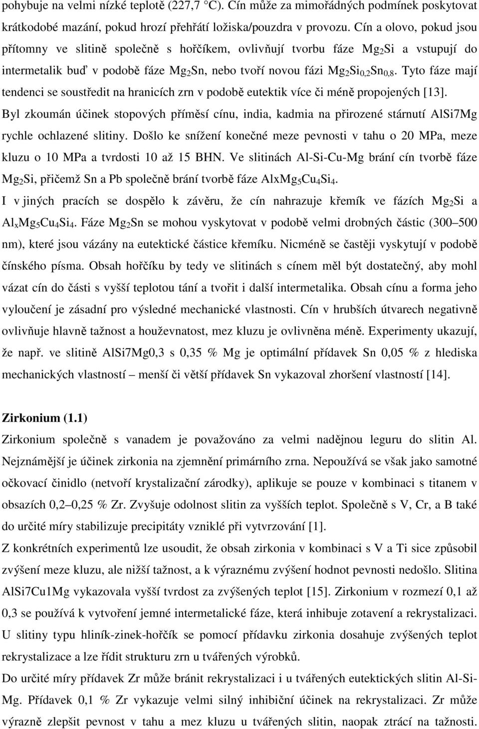 Tyto fáze mají tendenci se soustředit na hranicích zrn v podobě eutektik více či méně propojených [13].