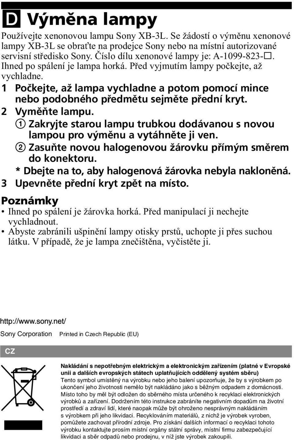 1 Počkejte, až lampa vychladne a potom pomocí mince nebo podobného předmětu sejměte přední kryt. 2 Vyměňte lampu.