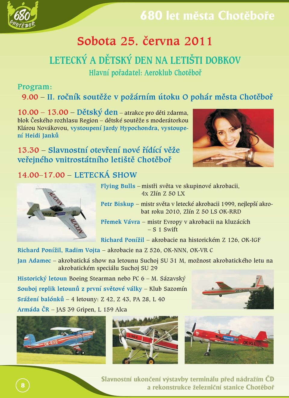 30 Slavnostní otevření nové řídící věže veřejného vnitrostátního letiště Chotěboř 14.00 17.