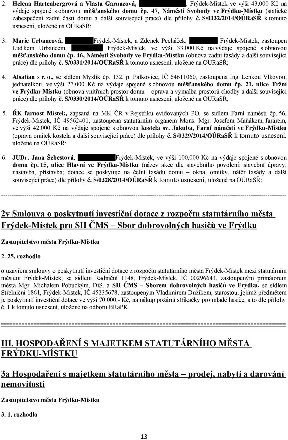Marie Urbancová, xxxxxxxxxfrýdek-místek, a Zdenek Pecháček, xxxxxxxxx Frýdek-Místek, zastoupen Luďkem Urbancem, xxxxxxxxxx Frýdek-Místek, ve výši 33.