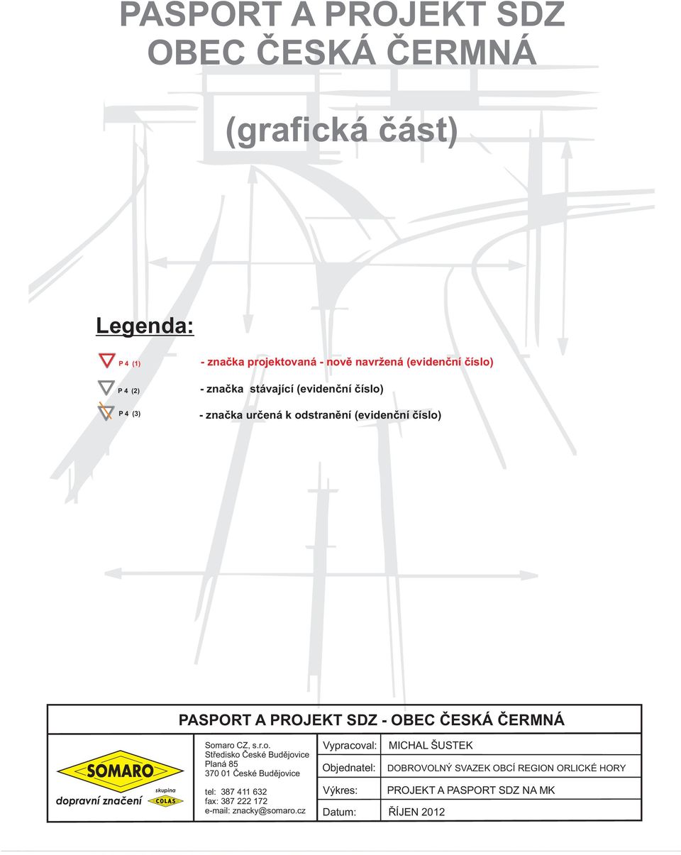 omaro C, s.r.o. øedsko Èeské Budìjovce laná 85 370 0 Èeské Budìjovce el: 387 4 632 fax: 387