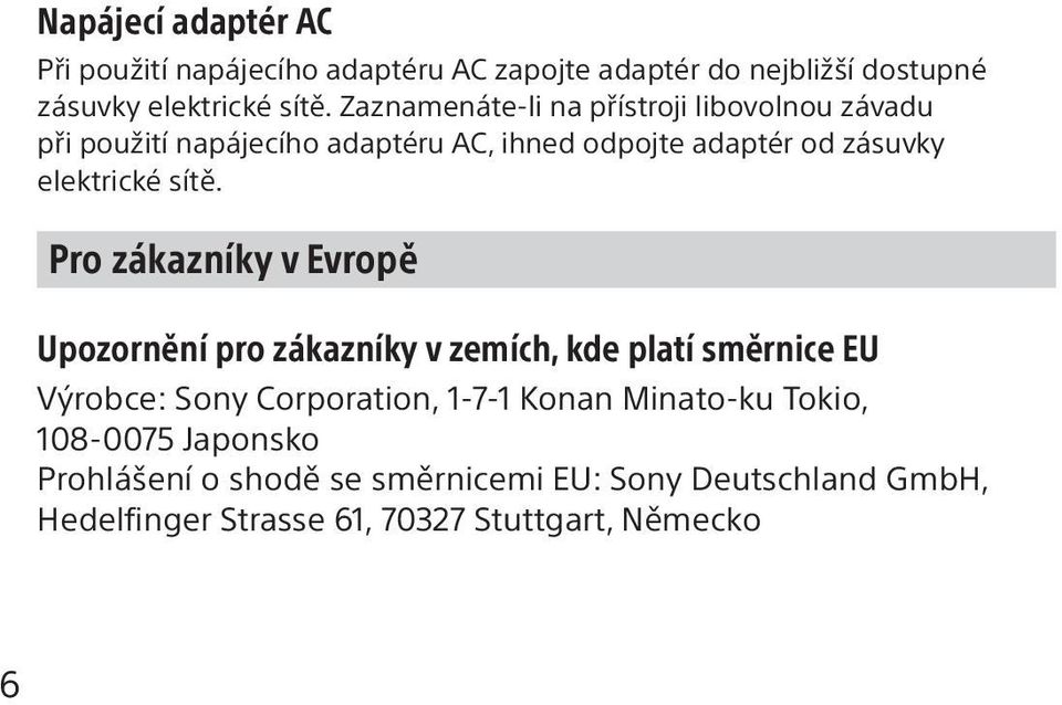 sítě. Pro zákazníky v Evropě Upozornění pro zákazníky v zemích, kde platí směrnice EU Výrobce: Sony Corporation, 1-7-1 Konan