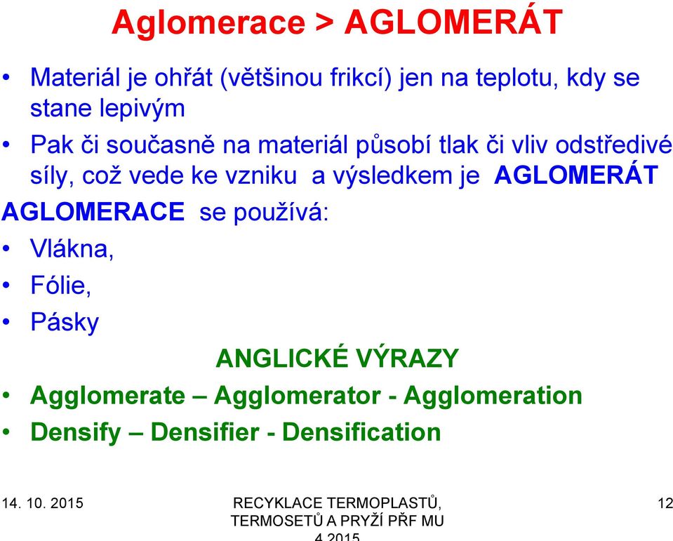 vede ke vzniku a výsledkem je AGLOMERÁT AGLOMERACE se používá: Vlákna, Fólie, Pásky