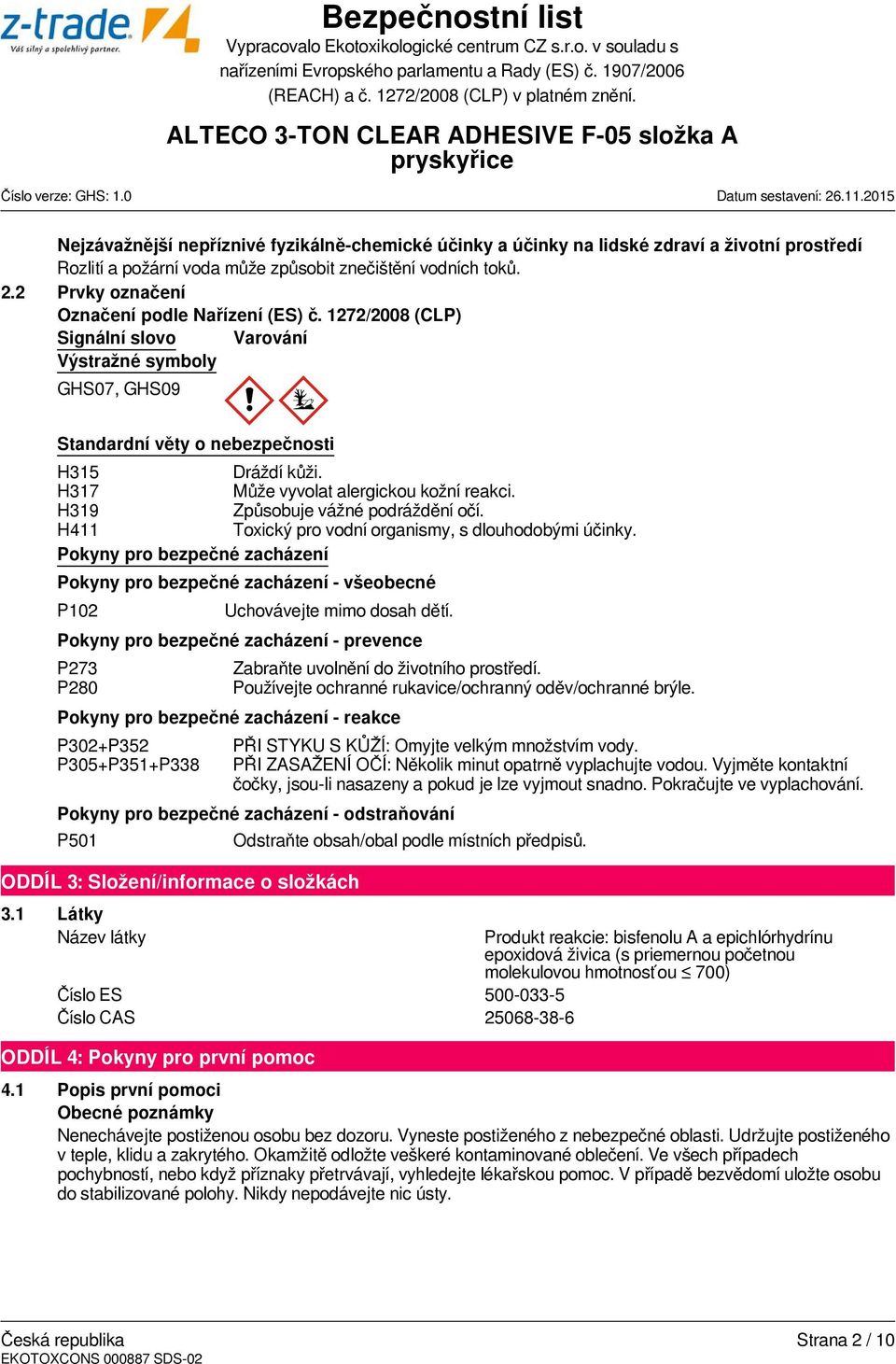 H317 Může vyvolat alergickou kožní reakci. H319 Způsobuje vážné podráždění očí. H411 Toxický pro vodní organismy, s dlouhodobými účinky.