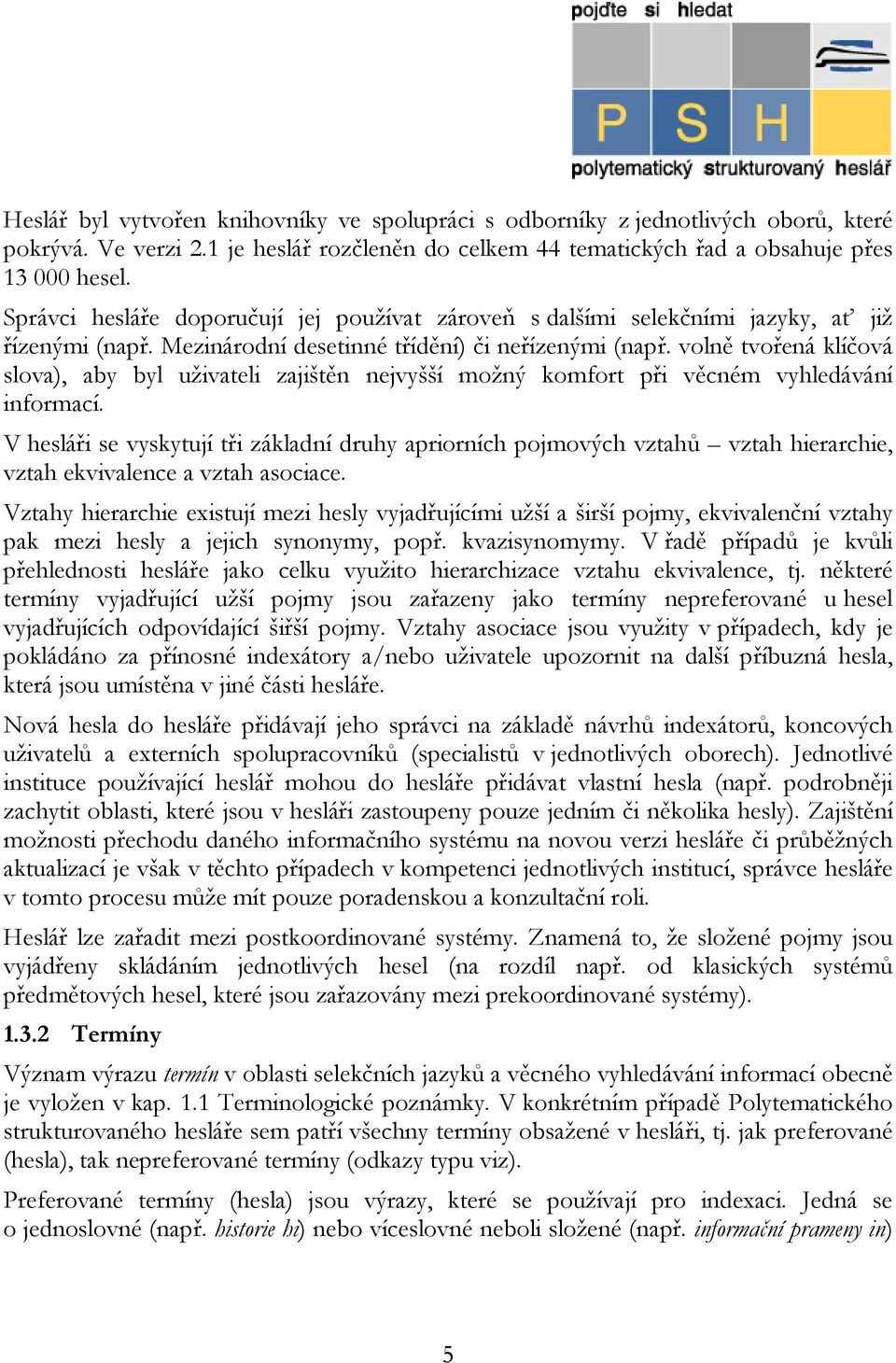 volně tvořená klíčová slova), aby byl uživateli zajištěn nejvyšší možný komfort při věcném vyhledávání informací.