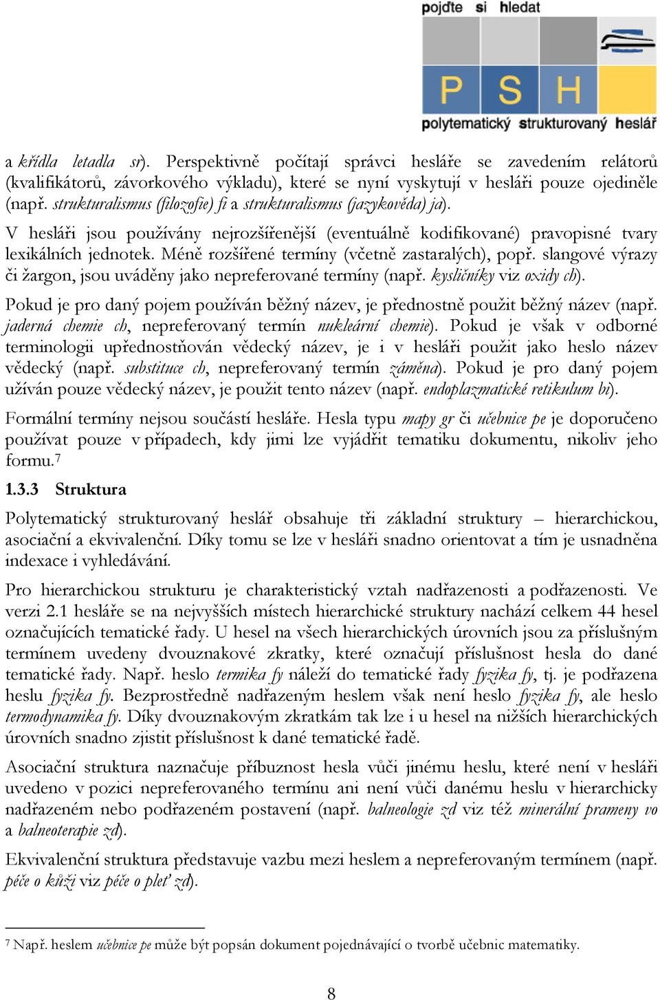 Méně rozšířené termíny (včetně zastaralých), popř. slangové výrazy či žargon, jsou uváděny jako nepreferované termíny (např. kysličníky viz oxidy ch).