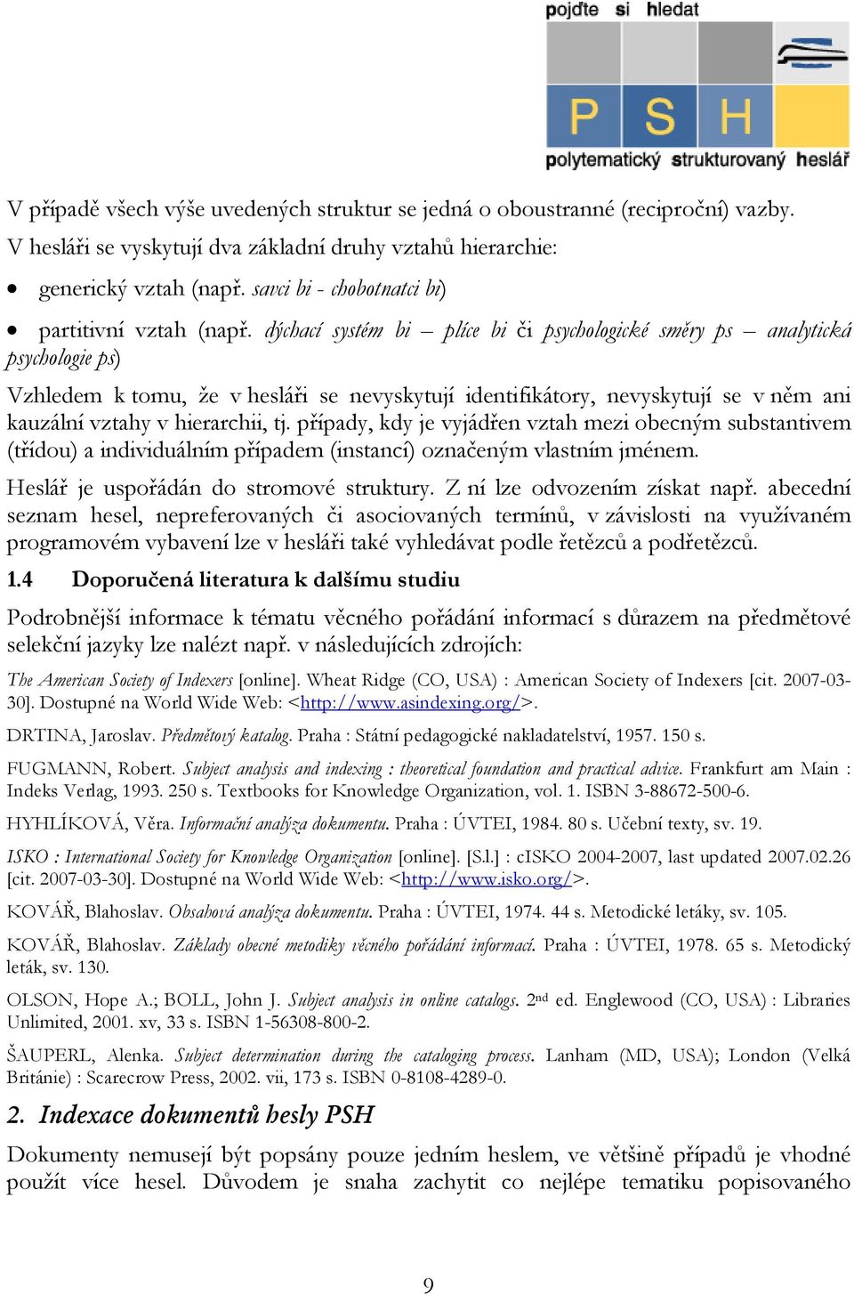 dýchací systém bi plíce bi či psychologické směry ps analytická psychologie ps) Vzhledem k tomu, že v hesláři se nevyskytují identifikátory, nevyskytují se v něm ani kauzální vztahy v hierarchii, tj.