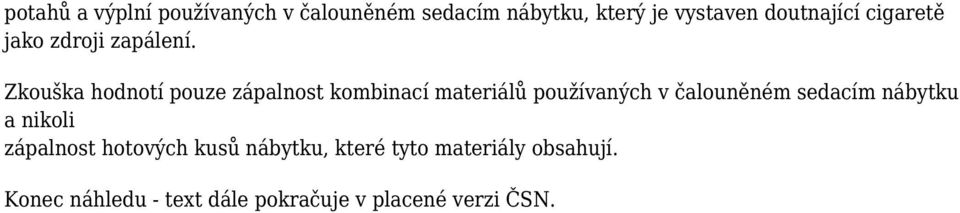 Zkouška hodnotí pouze zápalnost kombinací materiálů používaných v čalouněném sedacím