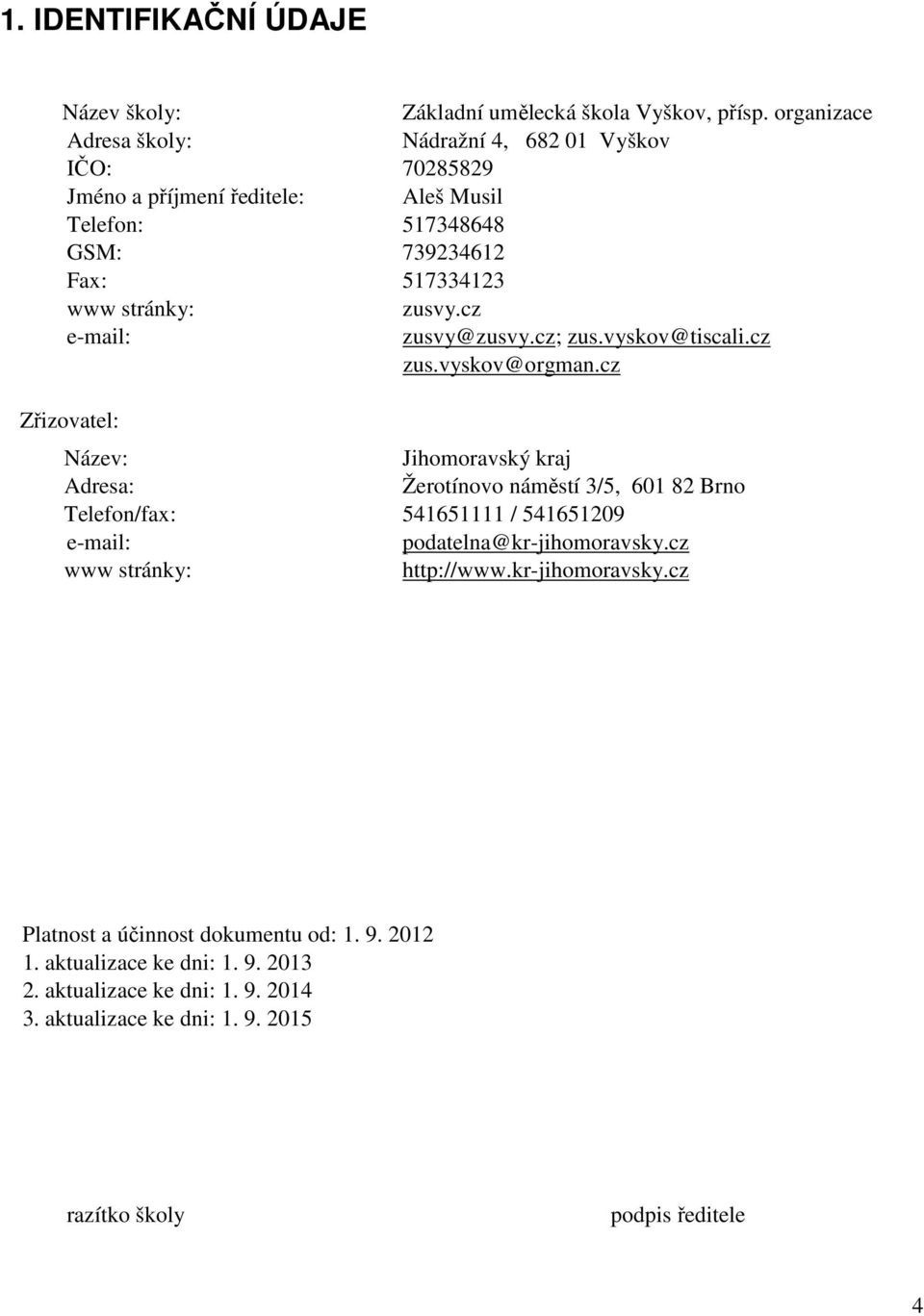 cz e-mail: zusvy@zusvy.cz; zus.vyskov@tiscali.cz zus.vyskov@orgman.
