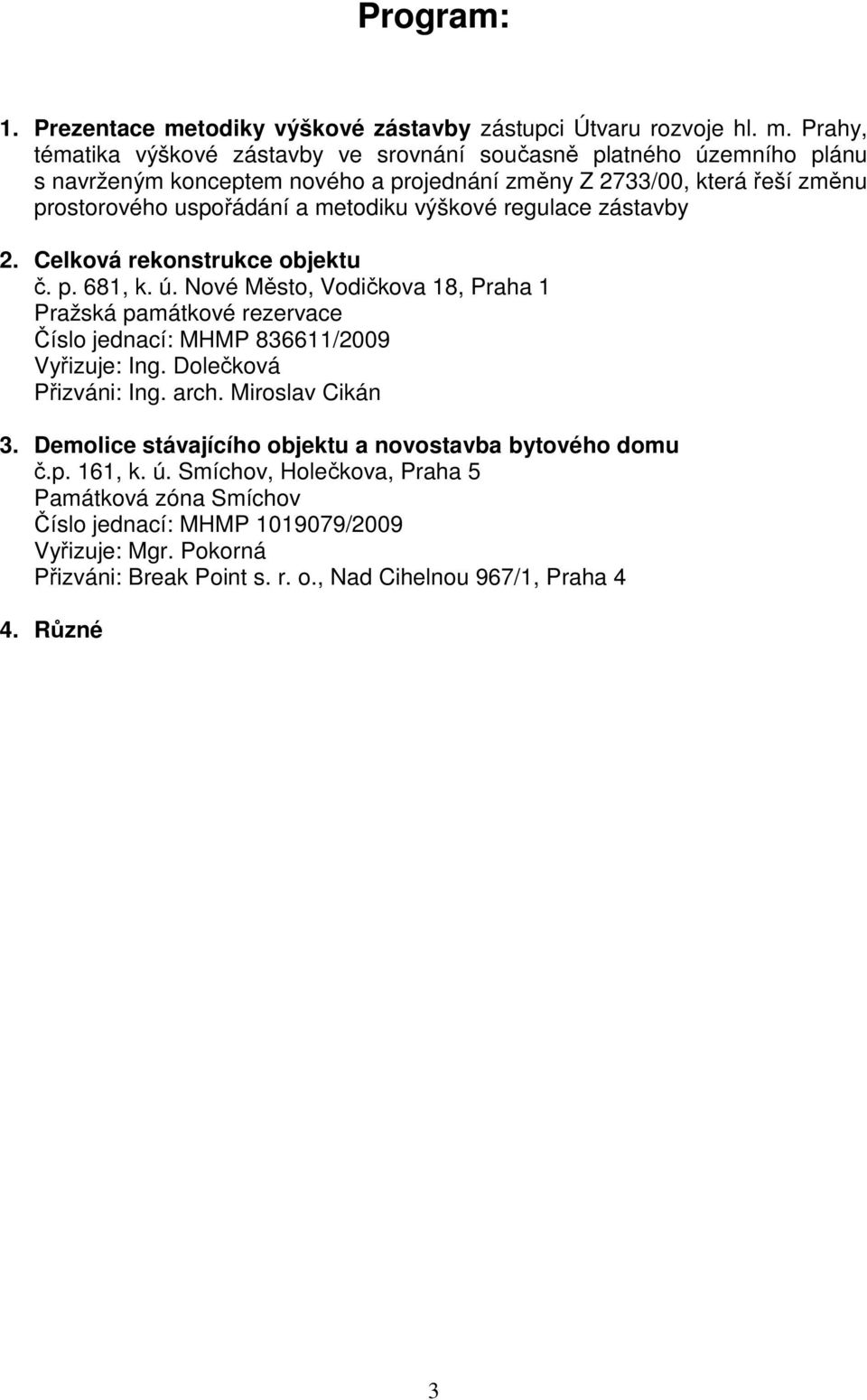 Prahy, tématika výškové zástavby ve srovnání současně platného územního plánu s navrženým konceptem nového a projednání změny Z 2733/00, která řeší změnu prostorového uspořádání a