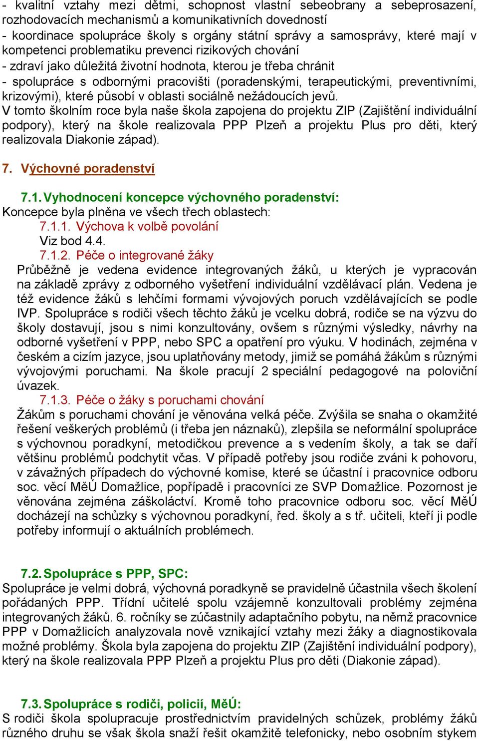 preventivními, krizovými), které působí v oblasti sociálně nežádoucích jevů.