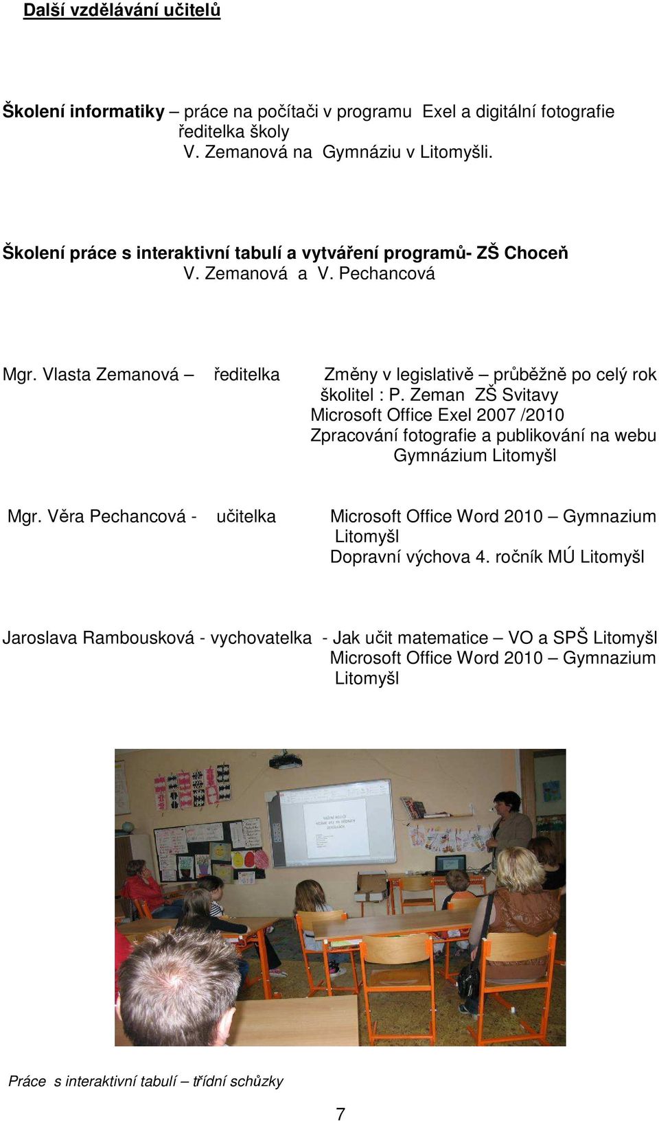 Zeman ZŠ Svitavy Microsoft Office Exel 2007 /2010 Zpracování fotografie a publikování na webu Gymnázium Litomyšl Mgr.