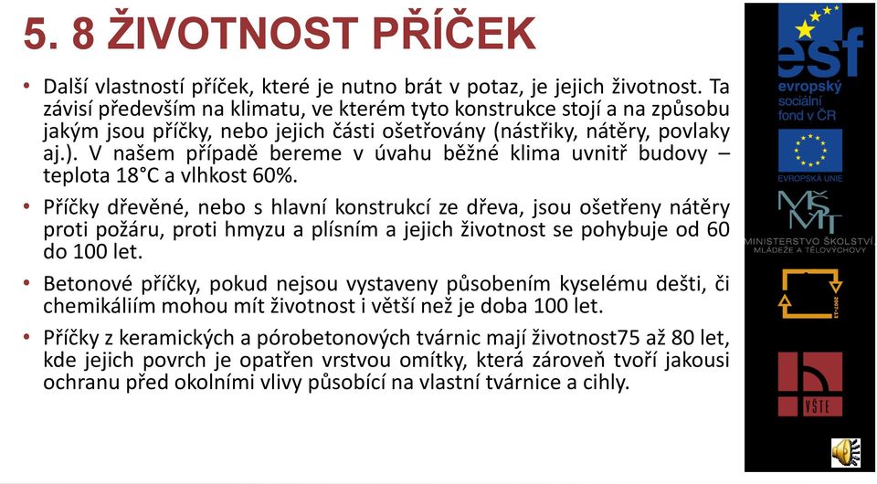 V našem případě bereme v úvahu běžné klima uvnitř budovy teplota 18 C a vlhkost 60%.