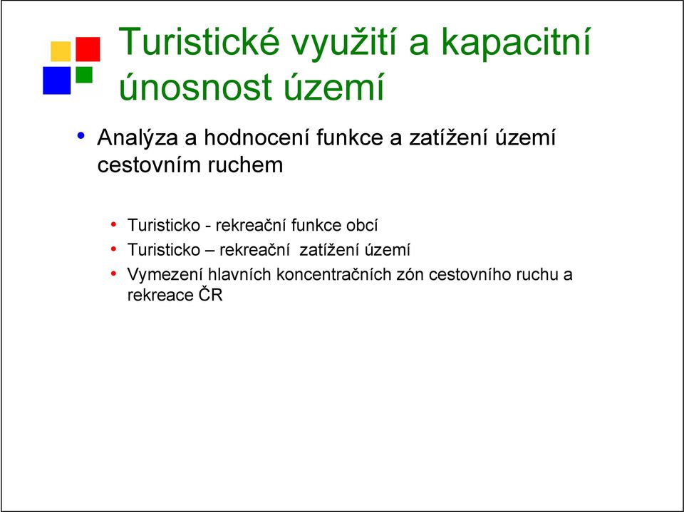 - rekreační funkce obcí Turisticko rekreační zatížení území