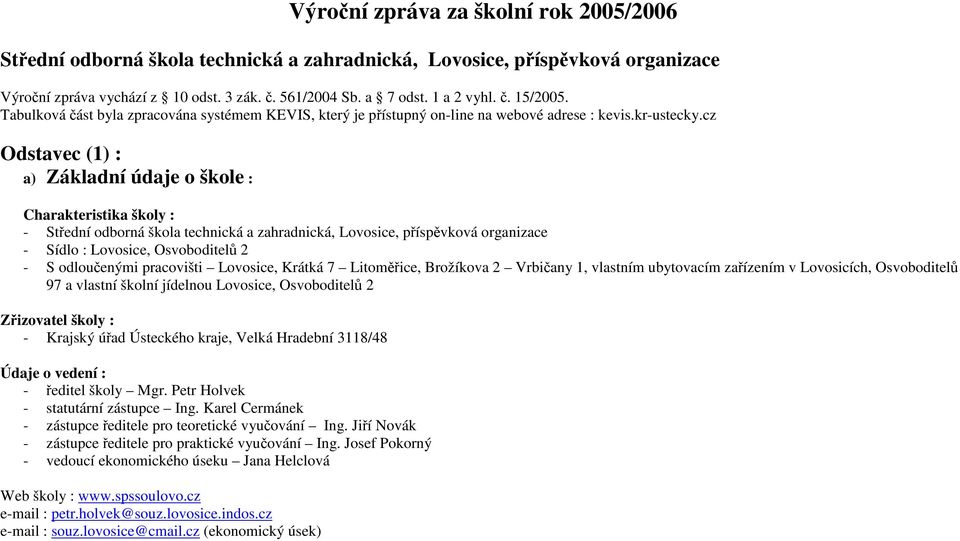 cz Odstavec (1) : a) Základní údaje o škole : Charakteristika školy : - Střední odborná škola technická a zahradnická, Lovosice, příspěvková organizace - Sídlo : Lovosice, Osvoboditelů 2 - S