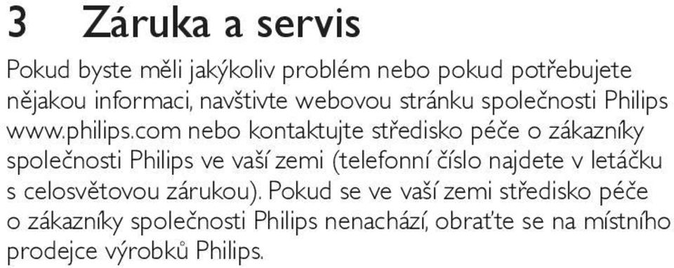 com nebo kontaktujte středisko péče o zákazníky společnosti Philips ve vaší zemi (telefonní číslo najdete