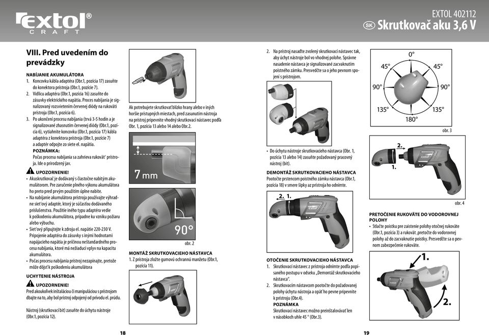 Po ukončení procesu nabíjania (trvá 3-5 hodín a je signalizované zhasnutím červenej diódy (Obr.1, pozícia 6), vytiahnite koncovku (Obr.1, pozícia 17) kábla adaptéra z konektora prístroja (Obr.