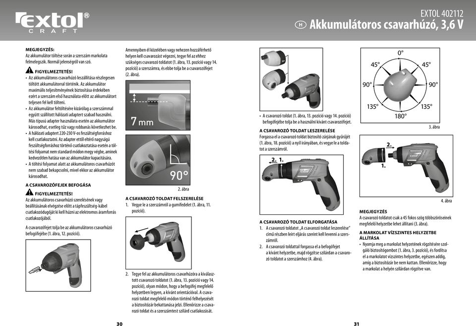 Az akkumulátor maximális teljesítményének biztosítása érdekében ezért a szerszám első használata előtt az akkumulátort teljesen fel kell tölteni.