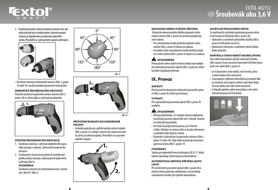 demontáž ŠroUboVACíHo NáSTAVCe Pootočte prstencem pojistného zámku nástavce (Obr.1, pozice 18) ve směru šipky a z přístroje jej odejměte. 90 45 135 0 180 45 90 135 obr.