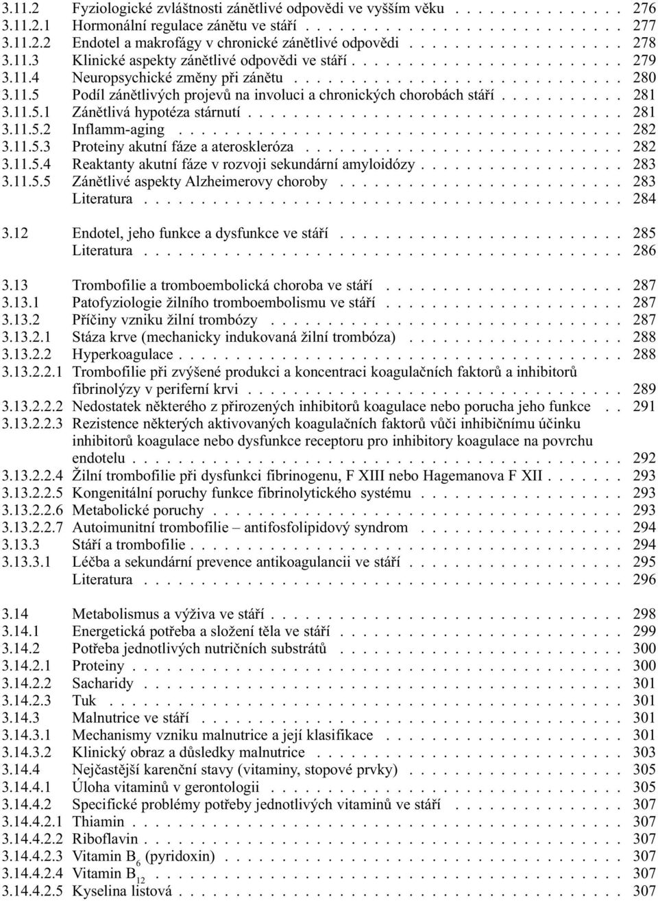 .......... 281 3.11.5.1 Zánětlivá hypotéza stárnutí................................. 281 3.11.5.2 Inflamm-aging....................................... 282 3.11.5.3 Proteiny akutní fáze a ateroskleróza.