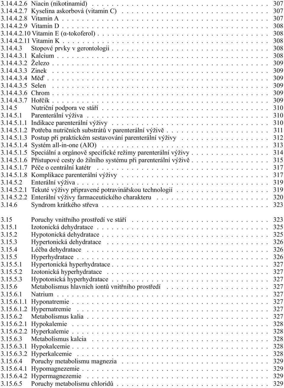 ............................... 308 3.14.4.3.1 Kalcium........................................... 308 3.14.4.3.2 Železo............................................ 309 3.14.4.3.3 Zinek............................................ 309 3.14.4.3.4 Měď.