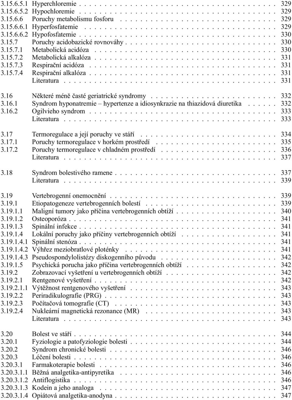 ................................... 330 3.15.7.2 Metabolická alkalóza.................................... 331 3.15.7.3 Respirační acidóza..................................... 331 3.15.7.4 Respirační alkalóza.