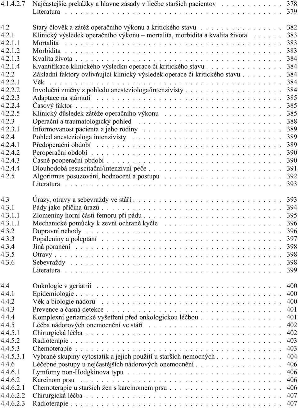 ......................................... 383 4.2.1.3 Kvalita života........................................ 384 4.2.1.4 Kvantifikace klinického výsledku operace či kritického stavu............... 384 4.2.2 Základní faktory ovlivňující klinický výsledek operace či kritického stavu.